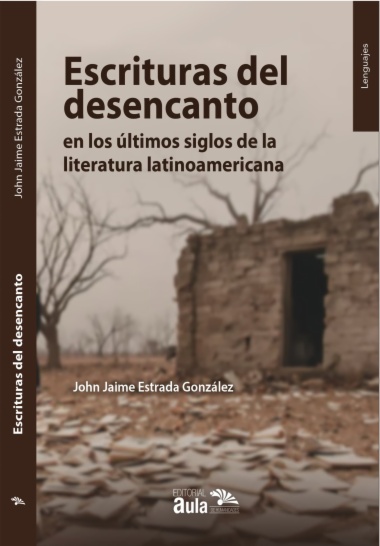 Escrituras del desencanto en los últimos siglos de la literatura latinoamericana
