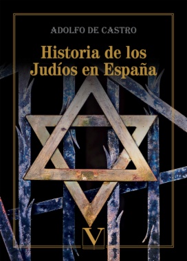 Historia de los judíos en España: desde los tiempos de su establecimiento hasta principios del presente siglo