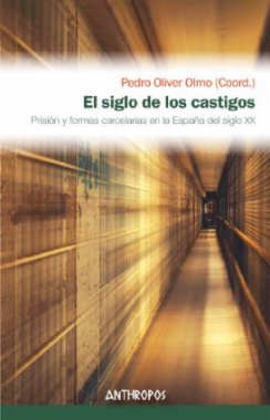 El siglo de los castigos : prisión y formas carcelarias en la España del siglo XX