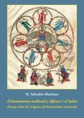 El humanismo medieval y Alfonso X el Sabio "Ensayo sobre los orígenes del humanismo vernáculo"