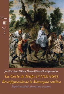 Imagen de apoyo de  La Corte de Felipe IV (1621-1665): reconfiguración de la monarquía católica. Tomo III, vol. 3: Espiritualidad, literatura, teatro