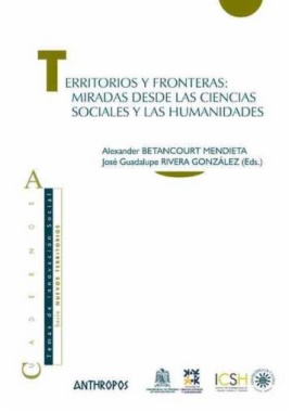 Territorios y fronteras : miradas desde las ciencias sociales y las humanidades