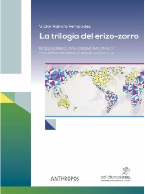 La trilogía del erizo-zorro: redes globales, trayectorias nacionales y dinámicas regionales desde la periferia