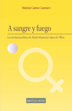 Imagen de apoyo de  A sangre y fuego : La escritura política de María Manuela López de Ulloa