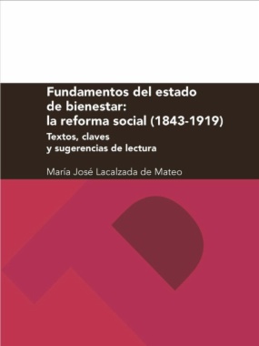 Fundamentos del estado de bienestar: la reforma social (1843-1919): textos, claves y sugerencias de lectura