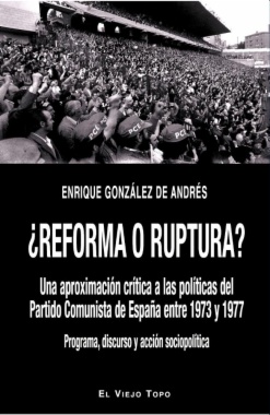 ¿Reforma o ruptura? : una aproximación crítica a las políticas del Partido Comunista de España entre 1973 y 1977.