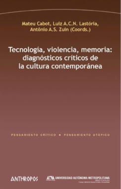 Tecnología, violencia, memoria: diagnósticos críticos de la cultura contemporánea