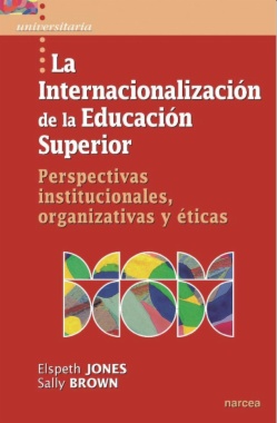 La internacionalización de la Educación Superior : perspectivas institucionales, organizativas y éticas