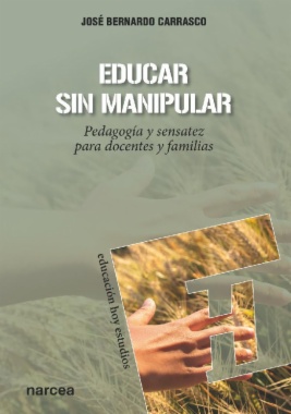 Educar sin manipular: Pedagogía y sensatez para docentes y familias