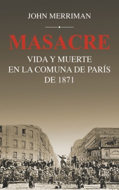 Masacre: vida y muerte en la Comuna de París de 1871