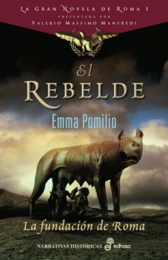 El rebelde : la fundación de Roma. Serie La gran novela de Roma I