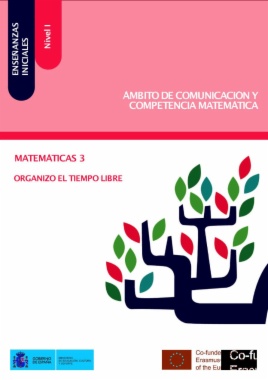 Enseñanzas iniciales: Nivel I. Ámbito de Comunicación y Competencia Matemática. Matemáticas 3. Organizo el tiempo libre