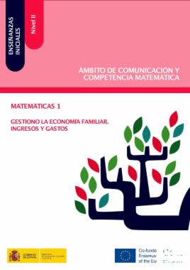 Enseñanzas iniciales: Nivel II. Ámbito de Comunicación y Competencia Matemática. Matemáticas 1. Gestiono la economía familiar. Ingresos y gastos
