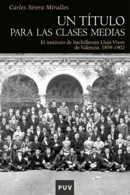 Un título para las clases medias : el instituto de bachillerato Lluís Vives de Valencia, 1859-1902