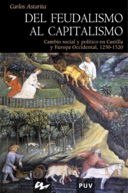 Del feudalismo al capitalismo : cambio social y política en Castilla y Europa Occidental, 1250-1520