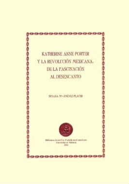 Katherine Anne Porter y la revolución mexicana: de la fascinación al desencanto
