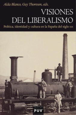 Visiones del liberalismo : Política, identidad y cultura en la España del siglo XIX
