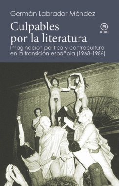 Culpables por literatura: imaginación política y contracultura en la transición española (1968-1986)