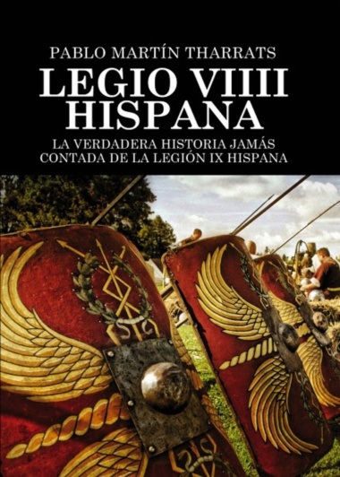 Imagen de apoyo de  Legio VIIII Hispana La verdadera historia jamás contada de la Legión IX Hispana