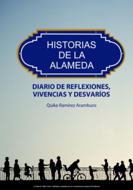 Historias de la Alameda : diario de reflexiones, vivencias y desvaríos