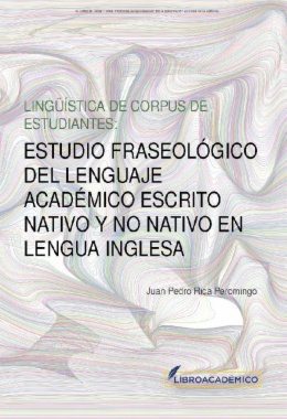 Lingüística de corpus de estudiantes: Estudio fraseológico del lenguaje académico escrito nativo y no nativo en lengua inglesa