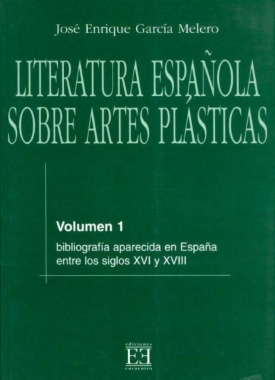 Literatura española sobre artes plásticas: bibliografía impresa en España entre los siglos XVI y XVIII. Volumen 1