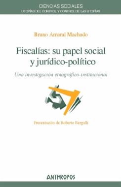 Fiscalías: su papel social y jurídico-político. Una investigación etnográfico-institucional