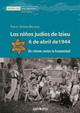 Los niños judíos de Izieu, 6 de abril de 1944. Un crimen contra la humanidad