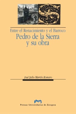Entre el Renacimiento y el Barroco : Pedro de la Sierra y su obra