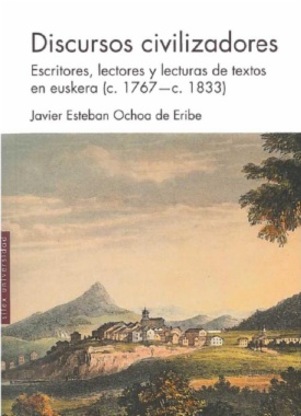 Discursos civilizadores : escritores, lectores y lecturas de textos en Euskera (c. 1767 - c. 1833)