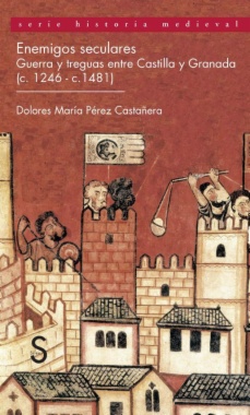 Imagen de apoyo de  Enemigos seculares: guerra y treguas entre Castilla y Granada (c. 1246 - c. 1481)