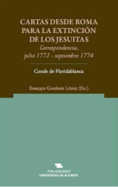 Cartas desde Roma para la extinción de los jesuítas. Correspondencia julio 1772 - septiembre 1774