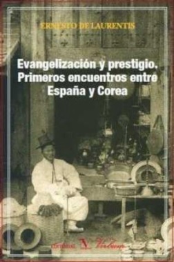 Evangelización y prestigio : primeros encuentros entre España y Corea