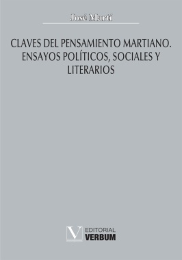 Claves del pensamiento martiano : ensayos políticos, sociales y literarios