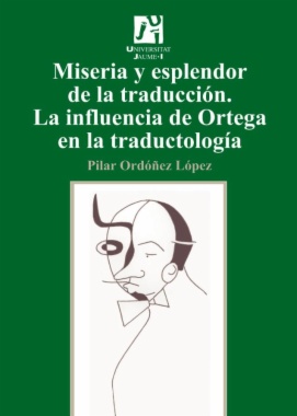 Miseria y esplendor de la traducción : la influencia de Ortega en la traductología
