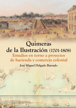 Quimeras de la Ilustración (1701-1808). Estudios en torno a proyectos de hacienda y comercio colonial