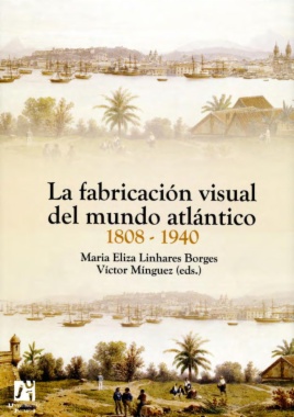 La fabricación visual del mundo atlántico 1808-1940