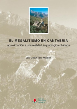 El megalitismo en Cantabria : una aproximación a una realidad arqueológica olvidada