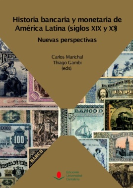 Historia bancaria y monetaria de América Latina (siglos XIX y XX): nuevas perspectivas