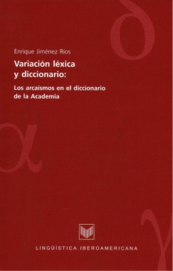 Variación léxica y diccionario: los arcaísmos en el diccionario de la Academia.