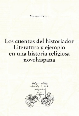Los cuentos del historiador. Literatura y ejemplo en una historia religiosa novohispana