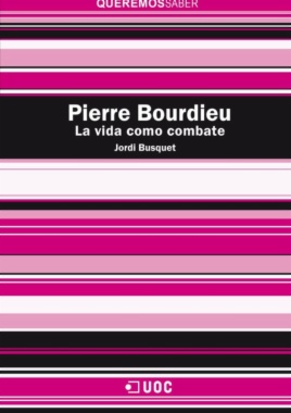 Pierre Bourdieu. La vida como combate