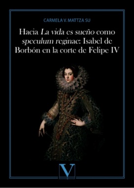 Hacia La vida es sueño como speculum reginae: Isabel de Borbón en la corte de Felipe IV