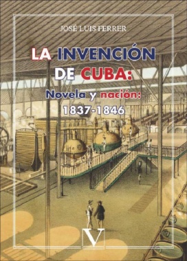 La invención de Cuba: Novela y nación: 1837-1846