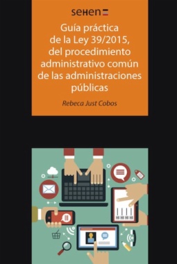Guía práctica de la ley 39/2015, del procedimiento administrativo común de las administraciones públicas