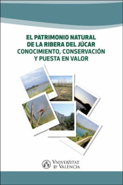 El patrimonio natural de la Ribera del Júcar : conocimiento, conservación y puesta en valor