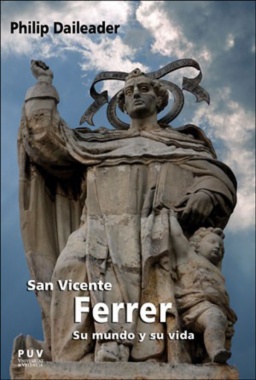 San Vicente Ferrer, su mundo y su vida : religión y sociedad en la Europa bajomedieval