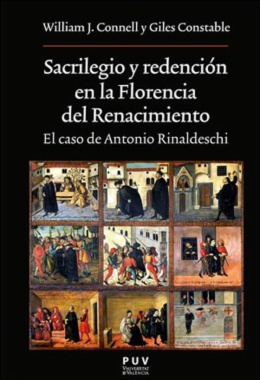 Sacrilegio y redención en la Florencia del Renacimiento : el caso de Antonio Rinaldeschi
