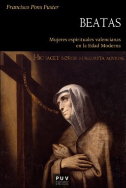 Beatas : mujeres espirituales valencianas en la Edad Moderna