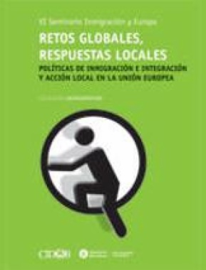 Retos globales, respuestas locales : políticas de inmigración e integración y acción local en la Unión Europea